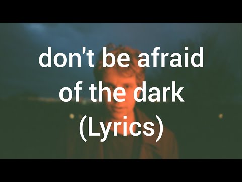 Tom Odell - don't be afraid of the dark (Lyrics)