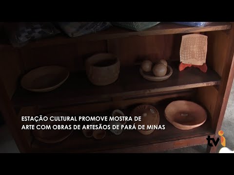 Vídeo: Estação Cultural promove mostra de arte com obras de artesãos de Pará de Minas