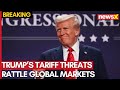 Trump’s Tariff Threats Rattle Global Markets | Sharad Kohli Analyzes the Impact | NewsX