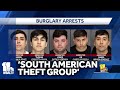 5 burglary suspects linked to South American theft group