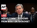 LIVE: House Committee hears from Christopher Wray on FBI budget