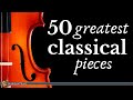The Best of Classical Music - 50 Greatest Pieces: Mozart, Beethoven, Chopin, Bach...