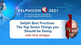 DelphiCon 2021: Delphi Best Practices: The Top Seven Things you Should be Doing