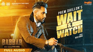 Wait & Watch - Prem Dhillon ft Desi Crew (Babbar) | Punjabi Song