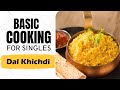 Lesson 6 | How to make Dal Khichdi | दाल खिचड़ी | Basic Recipes | Basic Cooking for Singles