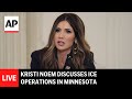 LIVE: Kristi Noem discusses ICE operations in Minnesota