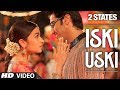 2 States Iski Uski Song (OFFICIAL) | Alia Bhatt, Arjun Kapoor