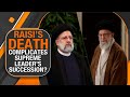 Has President Raisis Death Complicated Iran’s leadership succession plan?