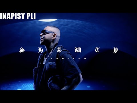 LUCIANO - SHAWTY [NAPISY PL]