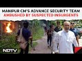 Manipur CM Attack | Manipur Chief Ministers Advance Security Team Ambushed By Suspected Insurgents