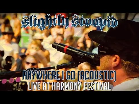 Anywhere I Go (acoustic) - Slightly Stoopid @ Harmony Festival ...