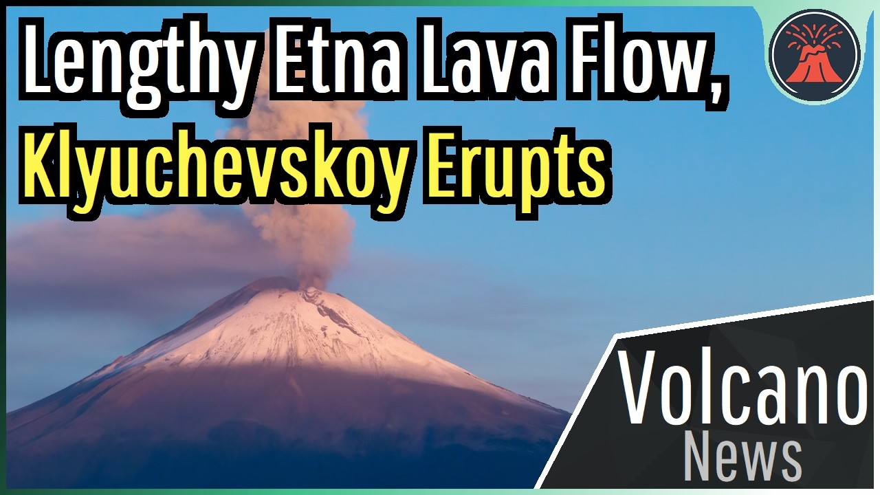 This Week in Volcano News; Lengthy Etna Lava Flow, Klyuchevskoy Erupts
