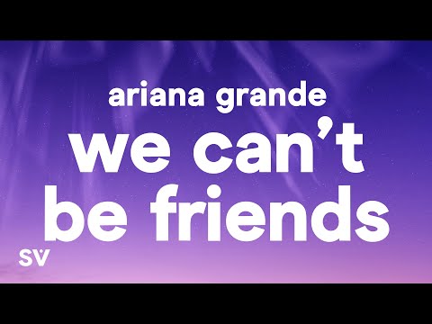 Ariana Grande - we can't be friends (wait for your love) (Lyrics)