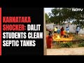 Dalit Students Made To Clean Septic Tank In Karnataka, Principal Arrested