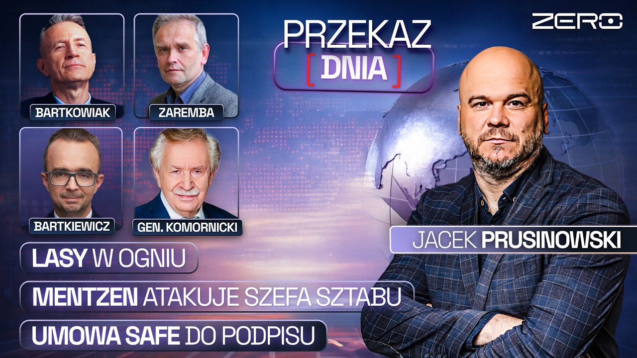 PRZEKAZ DNIA: LASY W OGNIU, MENTZEN ATAKUJE SZEFA SZTABU, UMOWA SAFE DO PODPISU