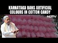 Karnataka Bans Use Of Artificial Colours In Gobi Manchurian, Cotton Candy