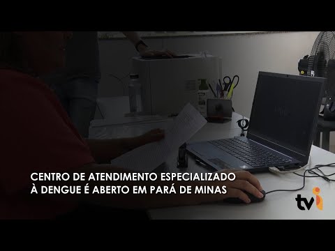 Vídeo: Centro de atendimento especializado à dengue é aberto em Pará de Minas