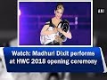 Madhuri Dixit performs at HWC 2018 opening ceremony