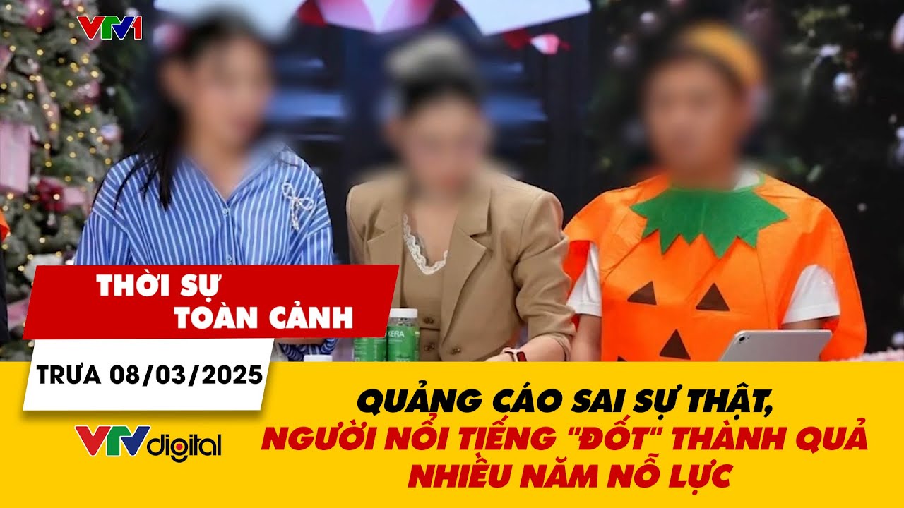 TSTC trưa 8/3: Quảng cáo sai sự thật, người nổi tiếng "đốt" thành quả nhiều năm nỗ lực | VTV24