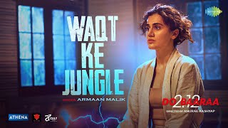 Waqt Ke Jungle – Armaan Malik ft Taapsee Pannu (Dobaaraa) Video HD