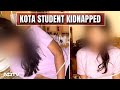 Kota Student I Kota Student Kidnapped, Rs. 30 Lakhs Ransom Demanded