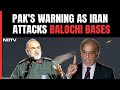 Iran Strikes Pak | Pakistan Warns Of Serious Consequences After Iran Attacks Balochi Bases