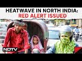 Heatwave In India | At 43.7 Degrees, Delhi Sees Hottest Day Of Season So Far; Red Alert Issued