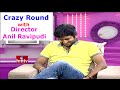 Crazy Round with Director Anil Ravipudi in Exclusive Interview