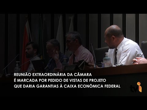 Vídeo: Reunião extraordinária da Câmara é marcada por pedido de vistas de projeto que daria garantias à Caixa Econômica Federal
