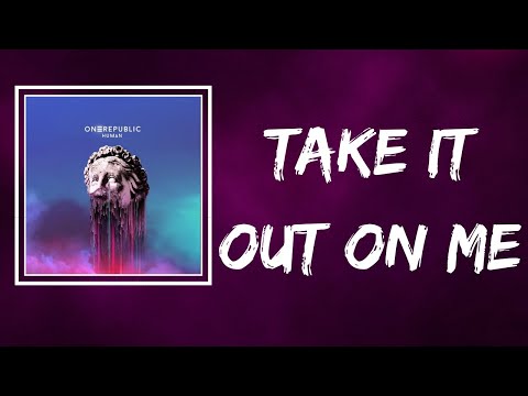 OneRepublic - Take It Out On Me (Lyrics)