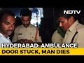 Patient dies after ambulance door got stuck for 10 min in Hyd