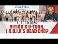 Nitish Kumar Sapath Grahan | Road To 2024: Nitish Kumars U-Turn, INDIA Blocs Dead End?