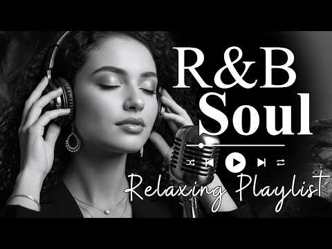 【R&B Soul】Relaxing Chill Playlist – Smooth R&B Soul Vibes - Soulful Vocals & Deep Grooves
