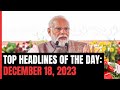 Top Headlines Of The Day: December 18, 2023