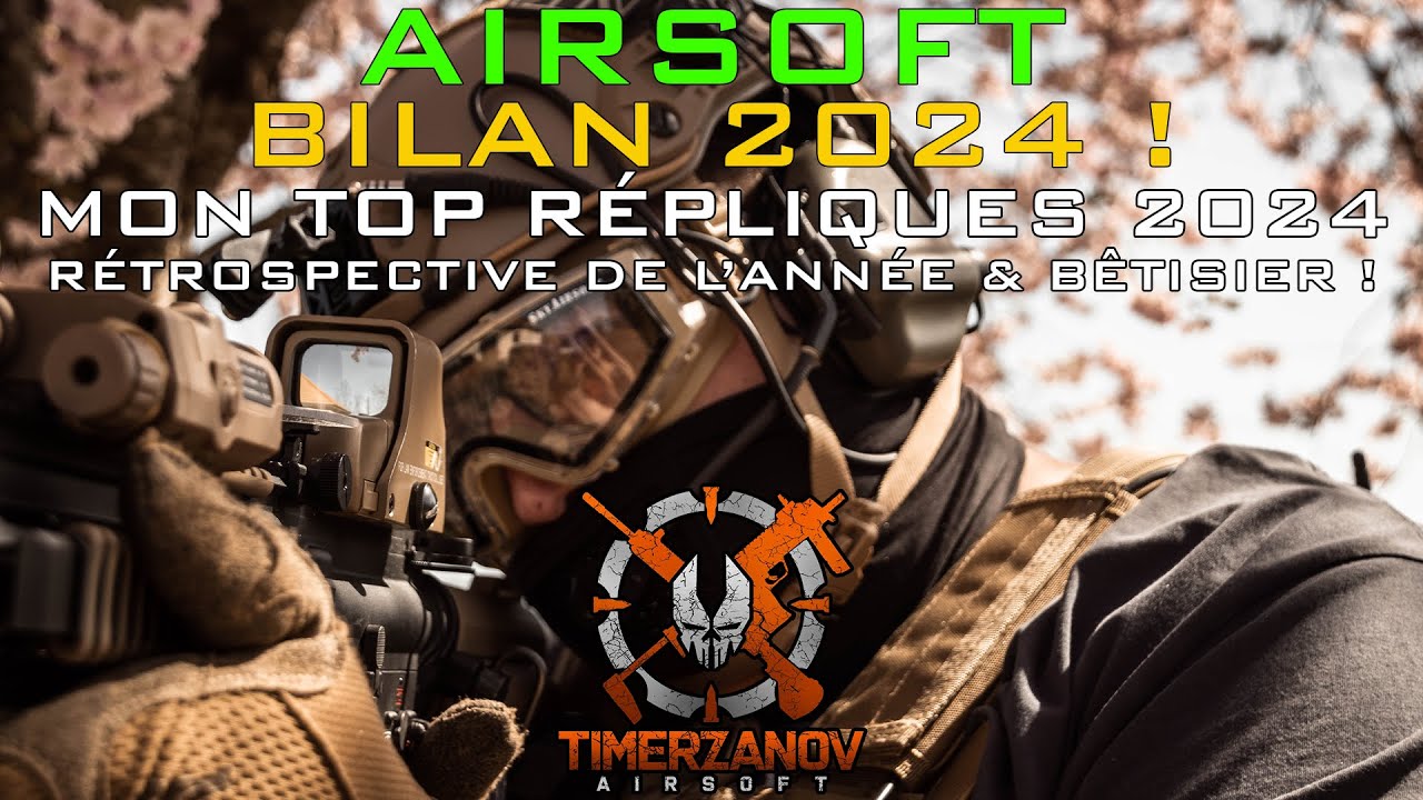 AIRSOFT - BILAN 2024 ! Mon top répliques 2024 - Rétrospective de l'année & bêtisier ! [FR]