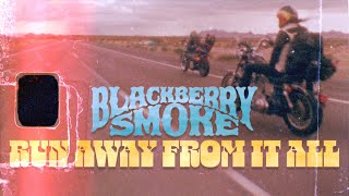 Blackberry Smoke - Run Away From It All (Official Video)