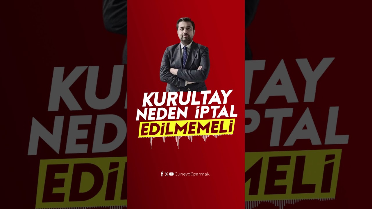 Kurultay neden iptal edilmemeli!