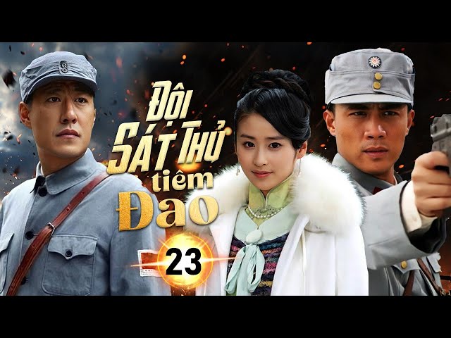 ĐỘI SÁT THỦ TIÊM ĐAO - Tập 23 | Lính Mới Trở Thành Huyền Thoại Máu Lửa Trên Chiến Trường