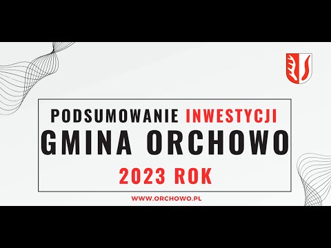 PODSUMOWANIE INWESTYCJI Gmina Orchowo 2023 rok