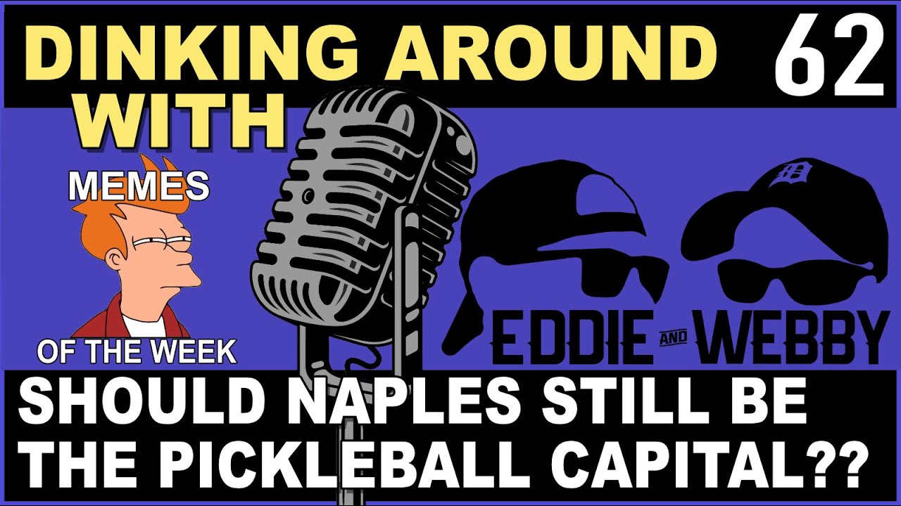 Is Naples Still Worthy Of Being The Pickleball Capital Of The World? - Dinking Around Podcast 62