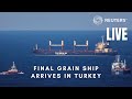 LIVE: Final grain ship arrives in Istanbul, Turkey
