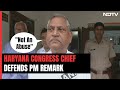 Haryana Congress Chief Defends Derogatory Remark On PM: Haryanvi Slang