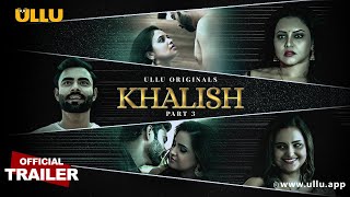 Check Out Latest Video: Khalish : Part 3 (2023) Ullu App Hindi Web Series Trailer
