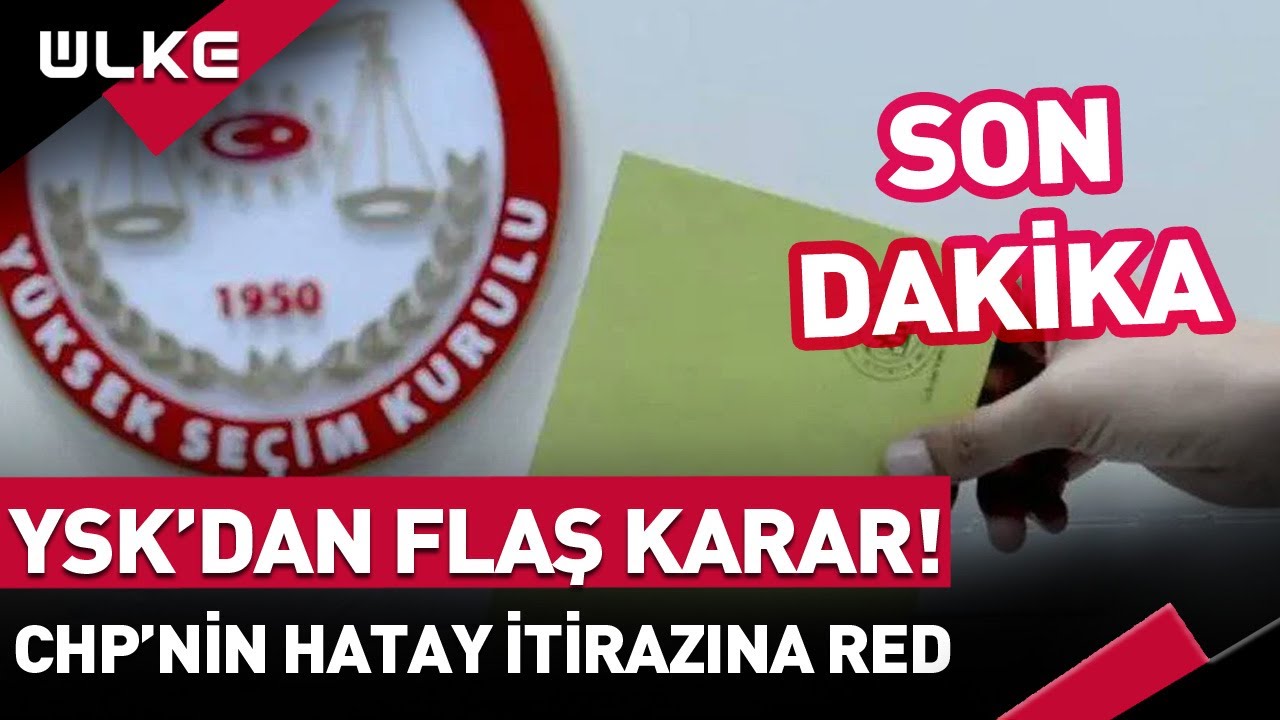 #SONDAKİKA YSK'dan Flaş Karar! CHP'nin Hatay İtirazına Red... #haber