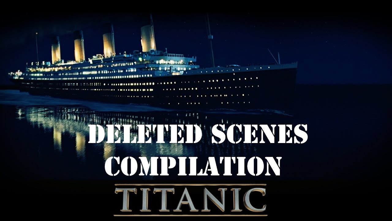 Titanic Deleted Scene Compilation HD - YouTube