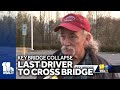 Man says he was one of the last people to cross Key Bridge