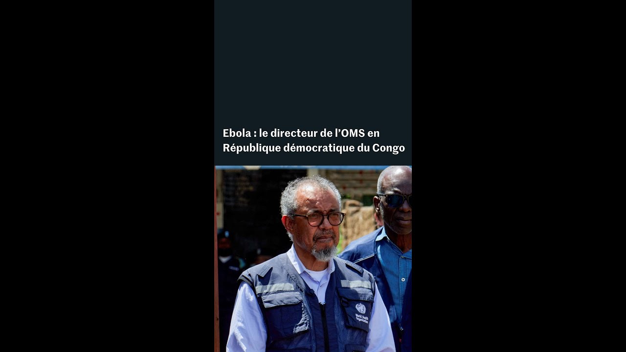Ebola : la visite du directeur de l’OMS en République démocratique du Congo