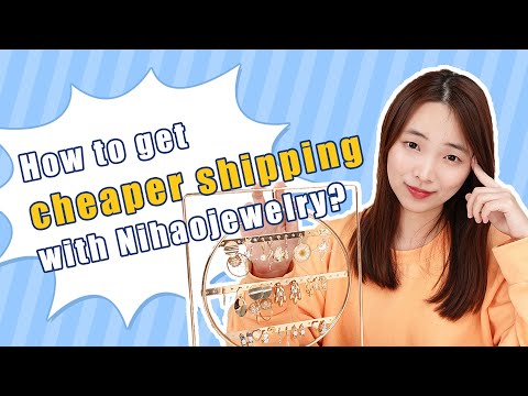 HOW TO GET CHEAPER SHIPPING WITH NIHAOJEWELRY?