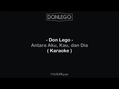 Don Lego - Antara Aku, Kau dan Dia ( Karaoke )