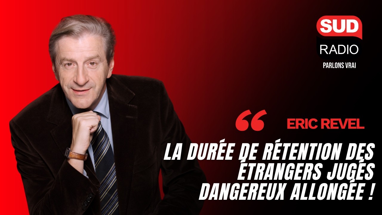 La durée de rétention des étrangers jugés dangereux allongée - La chronique d'Eric Revel